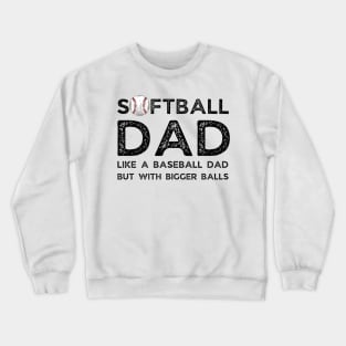 Softball Dad like A Baseball Dad but with Bigger Balls, Funny Softball Dad Father’s Day Crewneck Sweatshirt